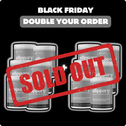 DOUBLE YOUR ORDER: Slippery